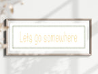 Lets Go Somewhere Panoramic Sign | Travel Wall Art Print