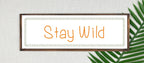 Stay Wild Panoramic Sign | Travel Wall Art Print