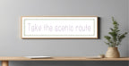 Take The Scenic Route Panoramic Sign | Travel Wall Art Print