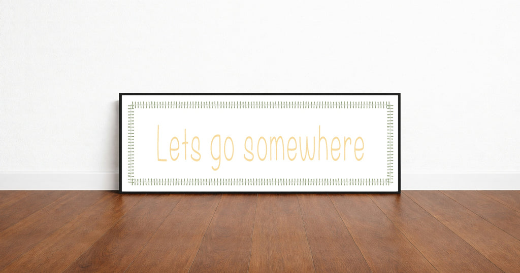 Lets Go Somewhere Panoramic Sign | Travel Wall Art Print