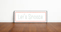 Lets Snooze Panoramic Sign | Bedroom Wall Art Print