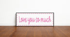 Love You So Much Panoramic Sign | Family Wall Art Print