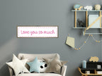 Love You So Much Panoramic Sign | Family Wall Art Print