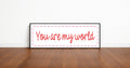 You Are Are My World Panoramic Sign | Family Wall Art Print