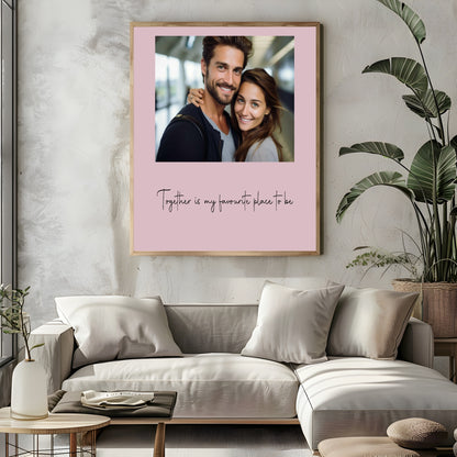 Together Is My Favourite Place To Be Photo Print | Black, Cream or Pink