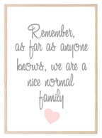 Remember We Are A Normal Family Print | Family & Love Wall Art - Larosier Prints