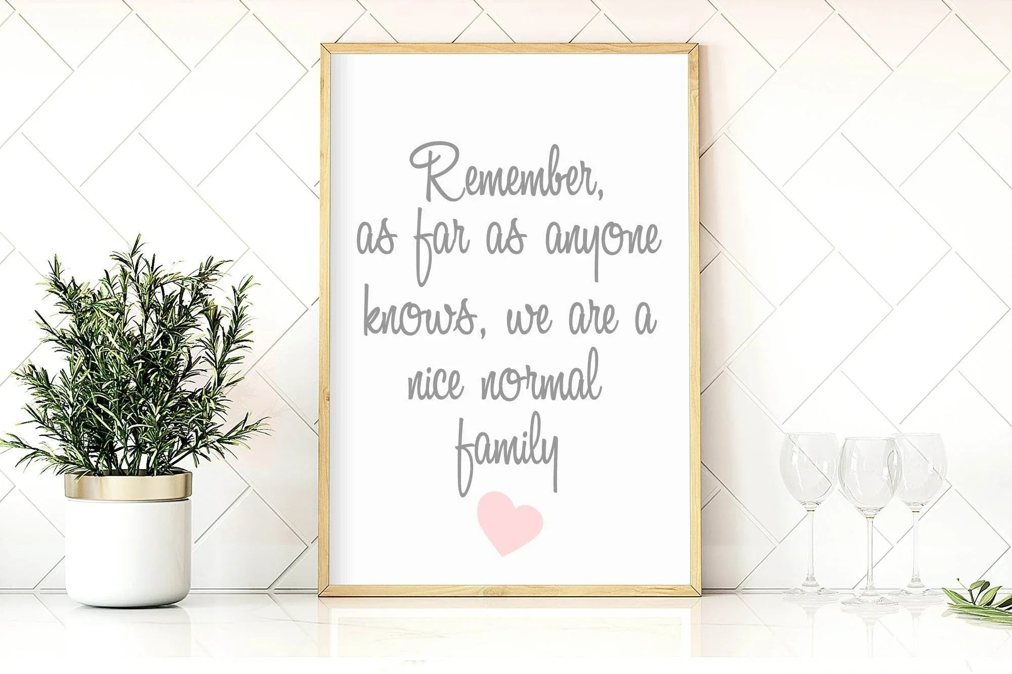 Remember We Are A Normal Family Print | Family & Love Wall Art - Larosier Prints