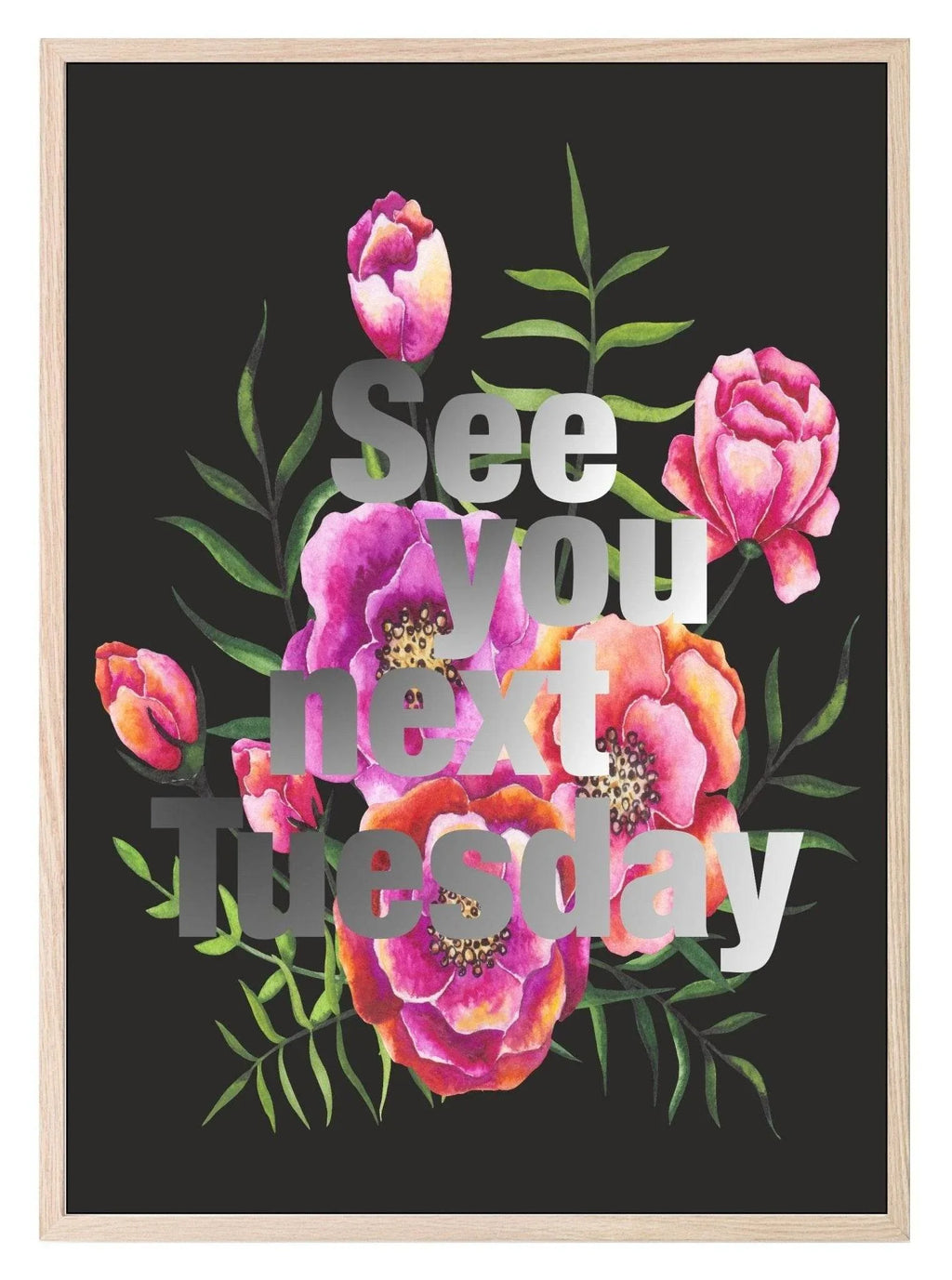 See You Next Tuesday Print | Floral Wall Art - Larosier Prints
