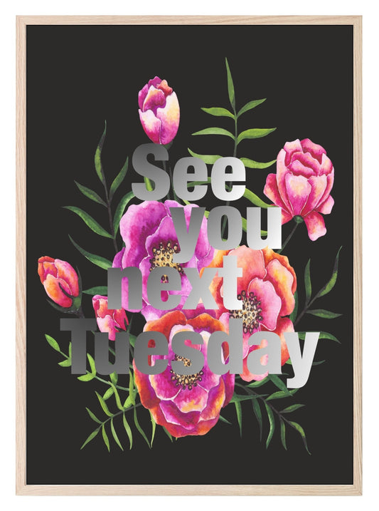 See You Next Tuesday Print | Floral Wall Art