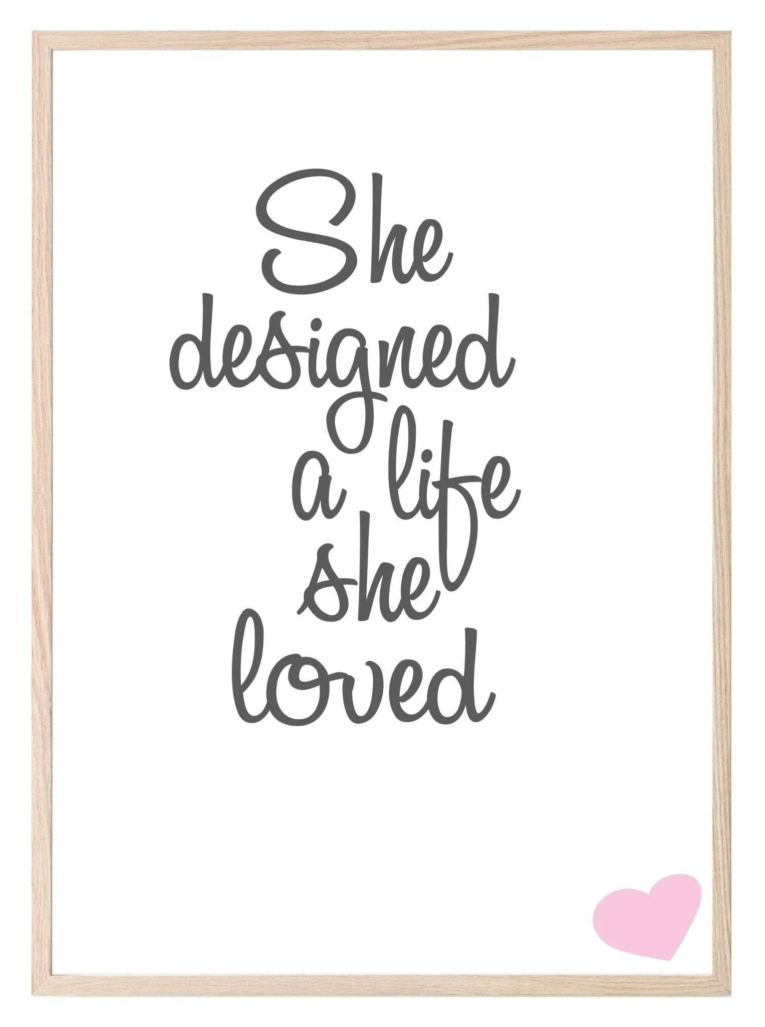She Designed A Life She Loved Print | Motivational Wall Art - Larosier Prints