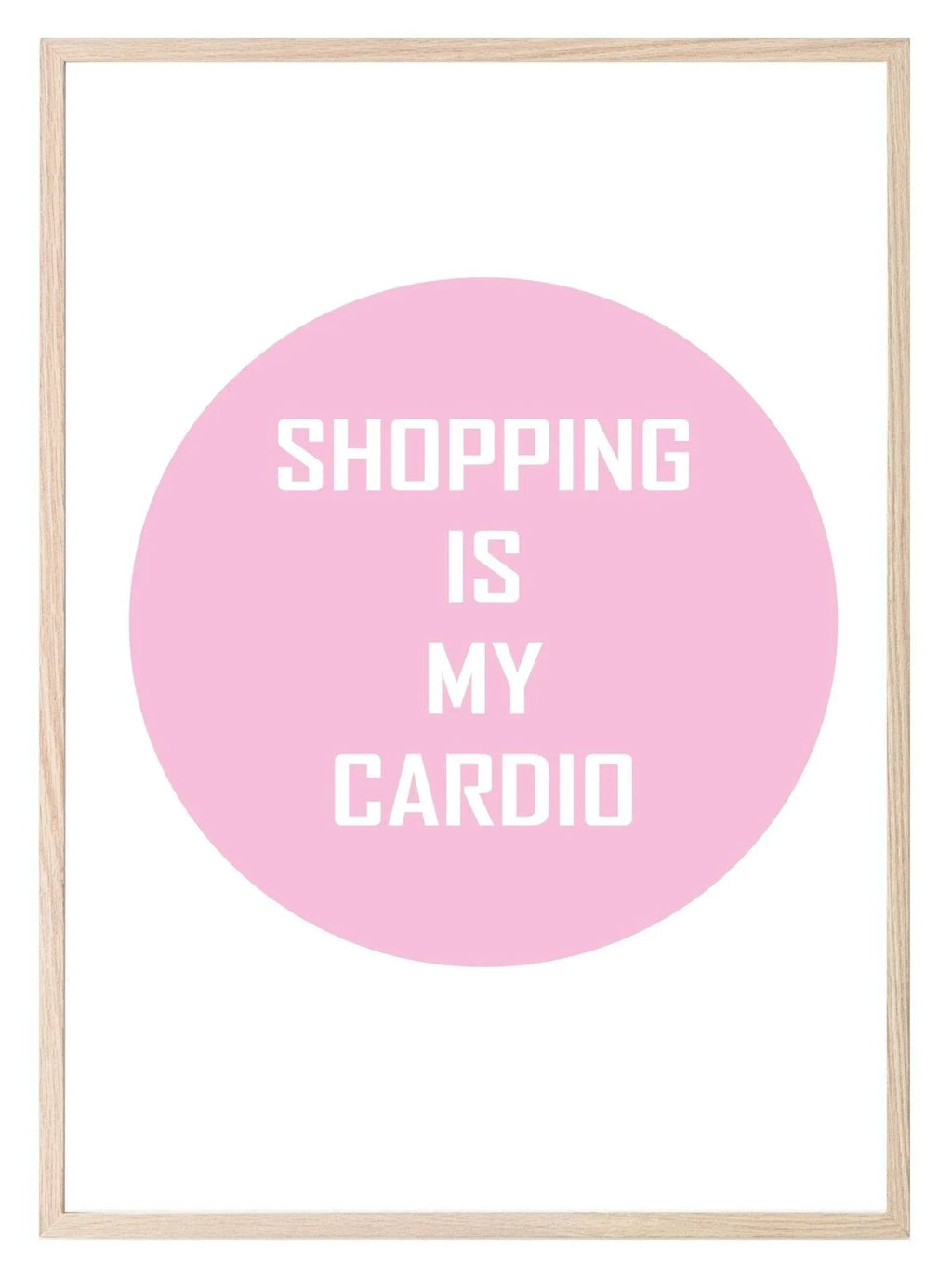 Shopping Is My Cardio Print | Fashion Wall Art - Larosier Prints