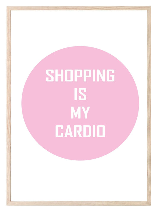 Shopping Is My Cardio Print | Fashion Wall Art