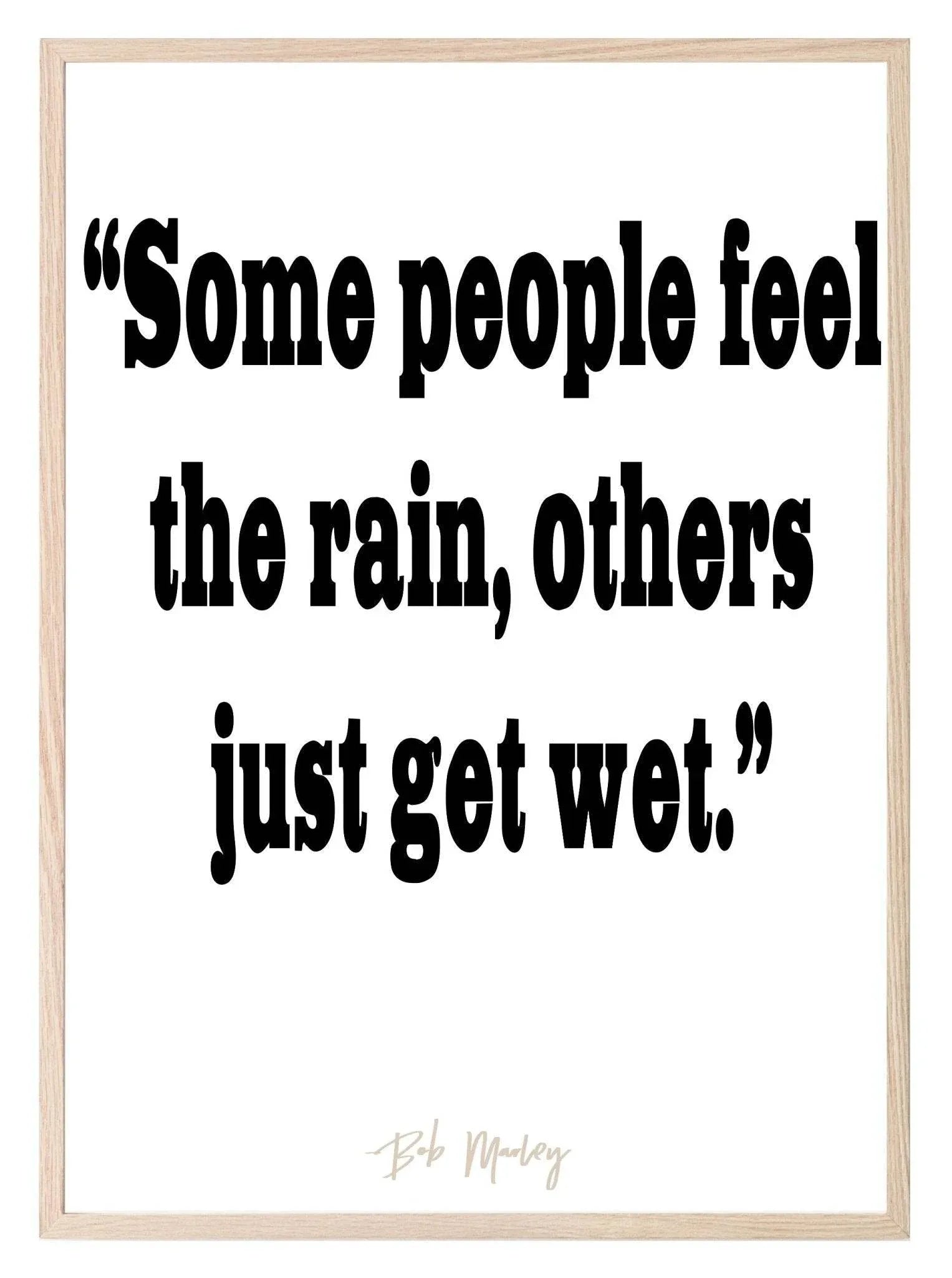 Some People Feel The Rain, Others Get Get Print | Gratitude Wall Art - Larosier Prints