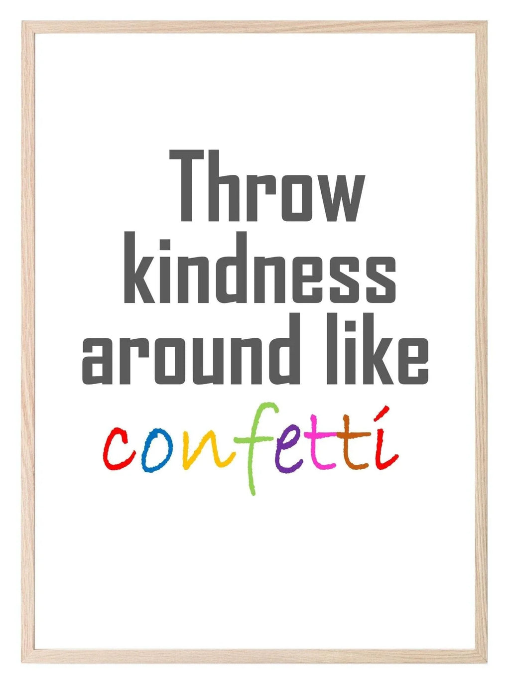 Throw Kindness Around Like Confetti Print | Inspirational Wall Art - Larosier Prints