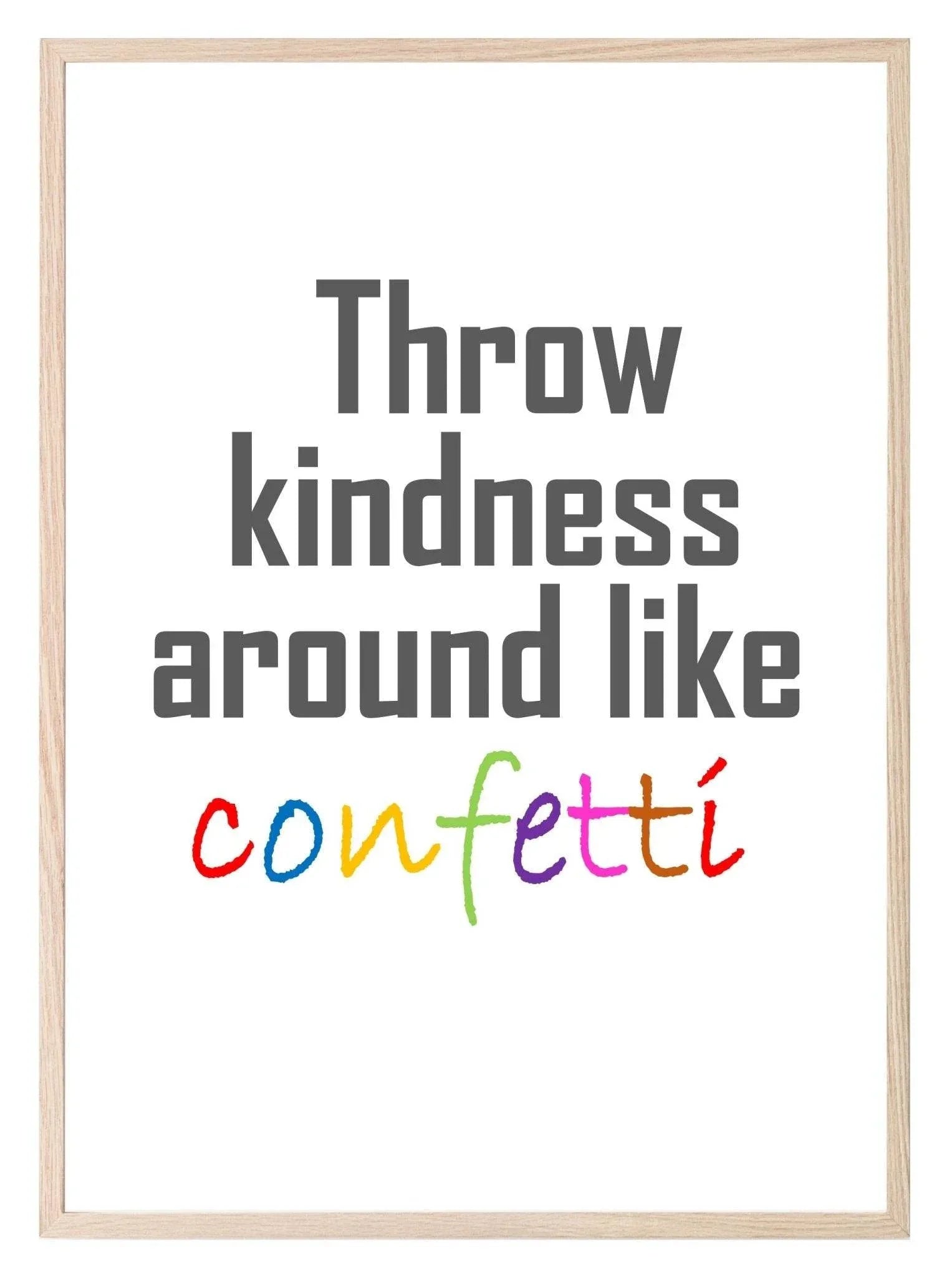 Throw Kindness Around Like Confetti Print | Inspirational Wall Art - Larosier Prints