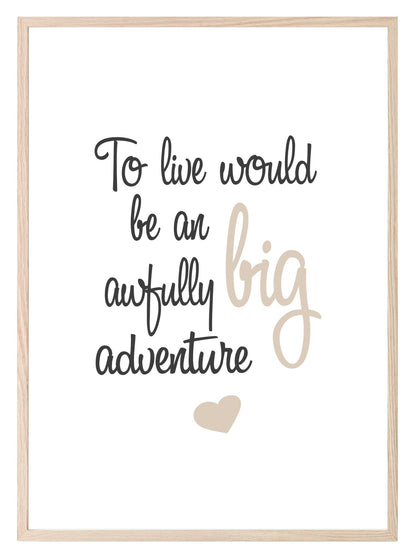 To Live Would Be An Awfully Big Adventure Print | Nursery Wall Art