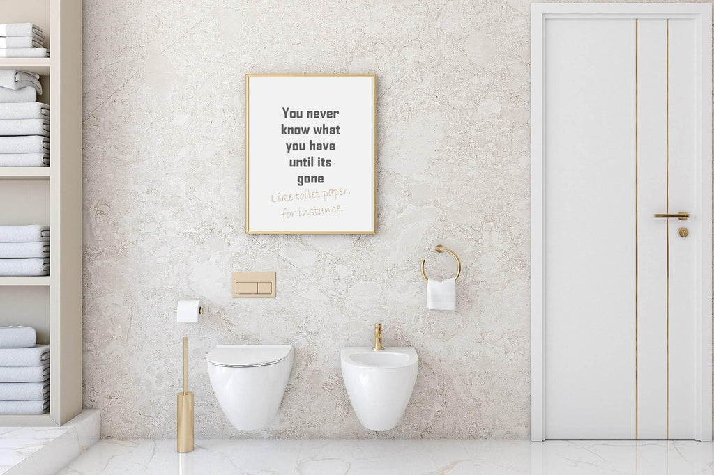 Toilet Humour Print | You Never Know What You have Until It's Gone, Like Toilet Paper Wall Art - Larosier Prints