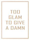 Too Glam To Give A Damn Print | Fashion Dressing Room Wall Art - Larosier Prints
