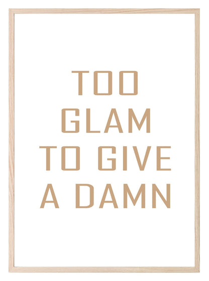 Too Glam To Give A Damn Print | Fashion Dressing Room Wall Art