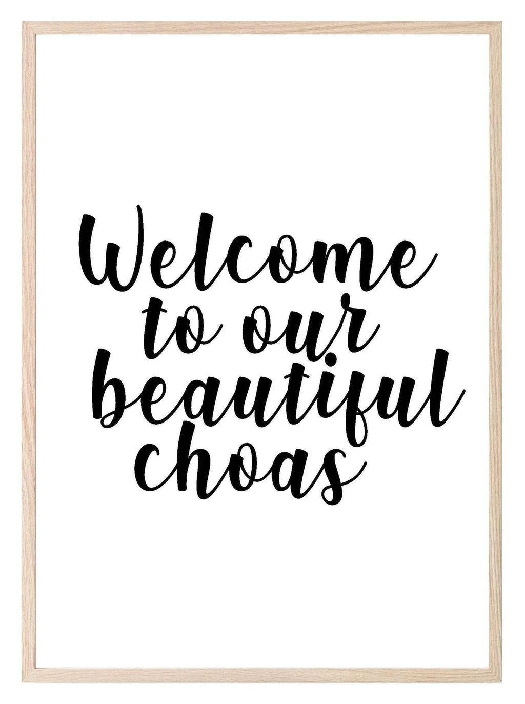 Welcome To Our Beautiful Chaos Print | Family Wall Art - Larosier Prints