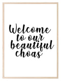 Welcome To Our Beautiful Chaos Print | Family Wall Art - Larosier Prints