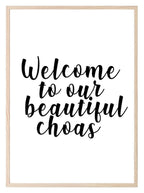 Welcome To Our Beautiful Chaos Print | Family Wall Art - Larosier Prints