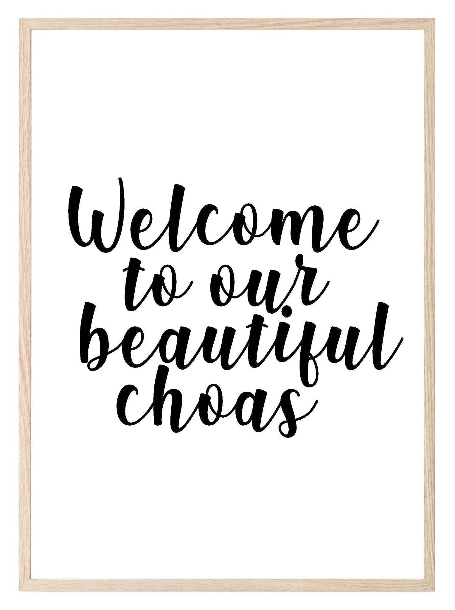 Welcome To Our Beautiful Chaos Print | Family Wall Art - Larosier Prints