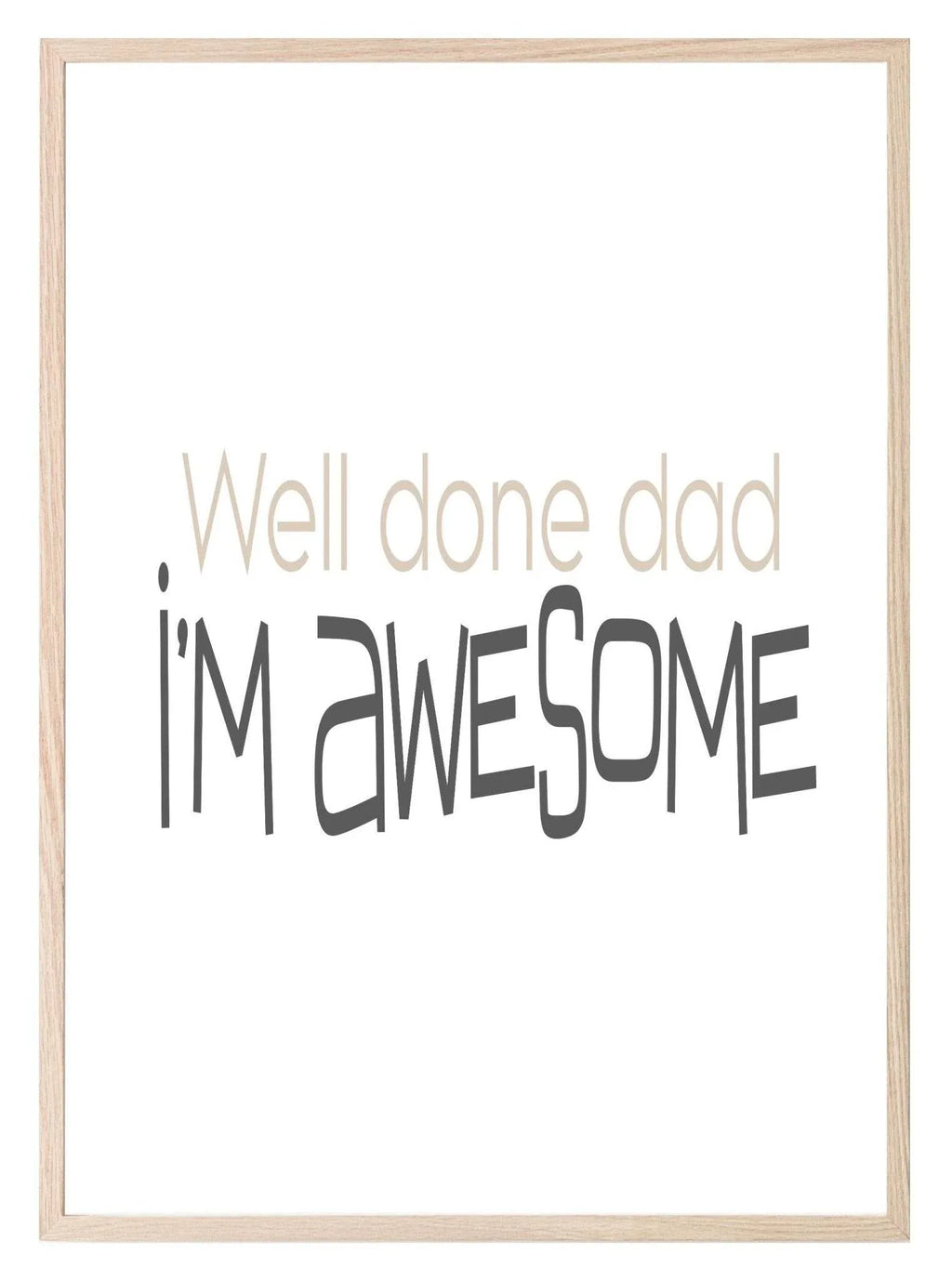 Well Done Dad, I'M Awesome Print | Family Wall Art - Larosier Prints