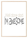 Well Done Dad, I'M Awesome Print | Family Wall Art - Larosier Prints