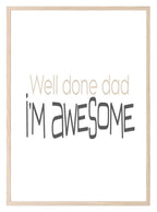 Well Done Dad, I'M Awesome Print | Family Wall Art - Larosier Prints