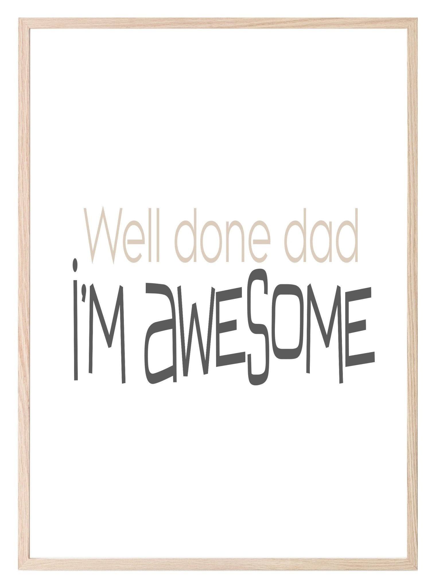 Well Done Dad, I'M Awesome Print | Family Wall Art