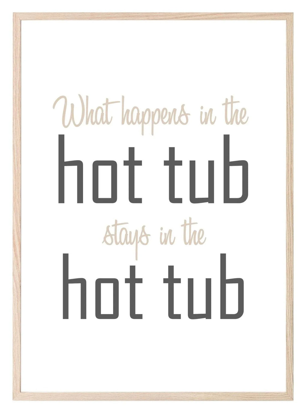 What Happens In The Hot Tub Stays In The Hot Tube Print | Outdoor Wall Art - Larosier Prints