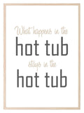 What Happens In The Hot Tub Stays In The Hot Tube Print | Outdoor Wall Art - Larosier Prints