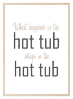 What Happens In The Hot Tub Stays In The Hot Tube Print | Outdoor Wall Art - Larosier Prints