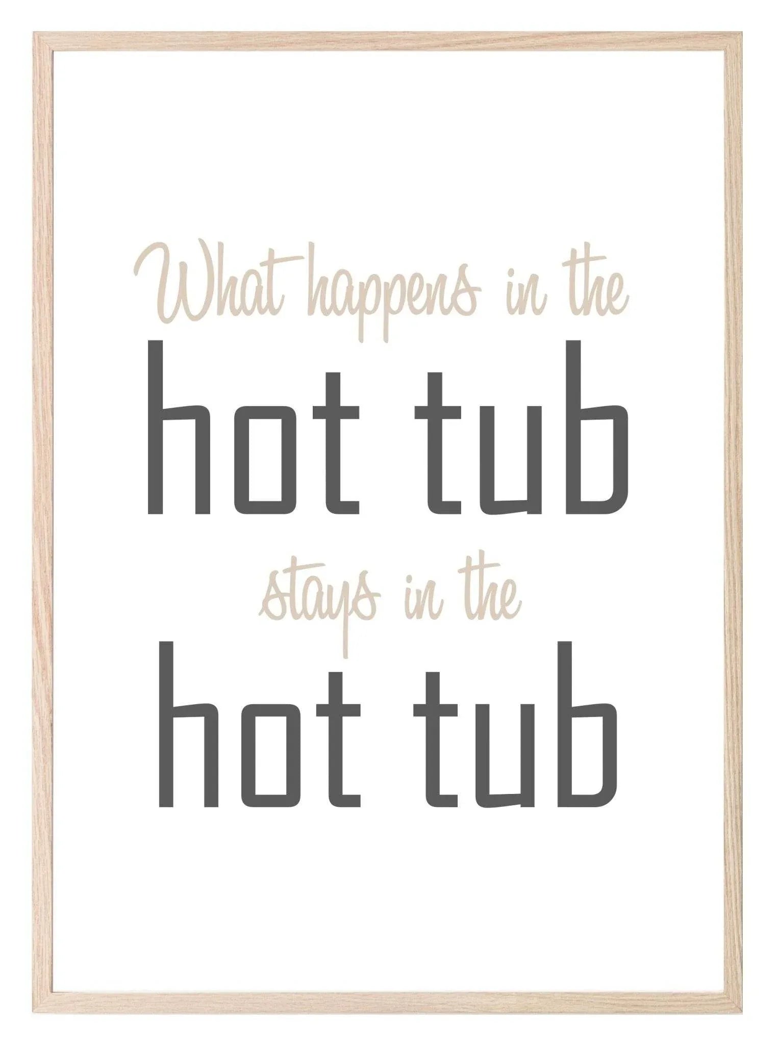 What Happens In The Hot Tub Stays In The Hot Tube Print | Outdoor Wall Art - Larosier Prints