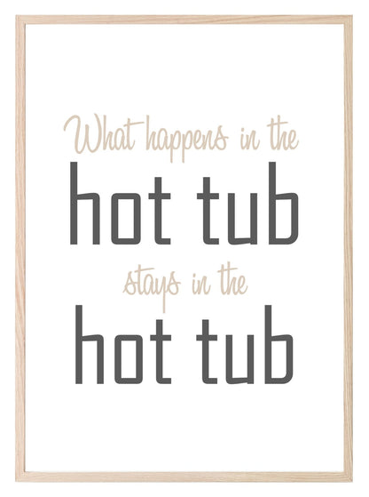 What Happens In The Hot Tub Stays In The Hot Tube Print | Outdoor Wall Art