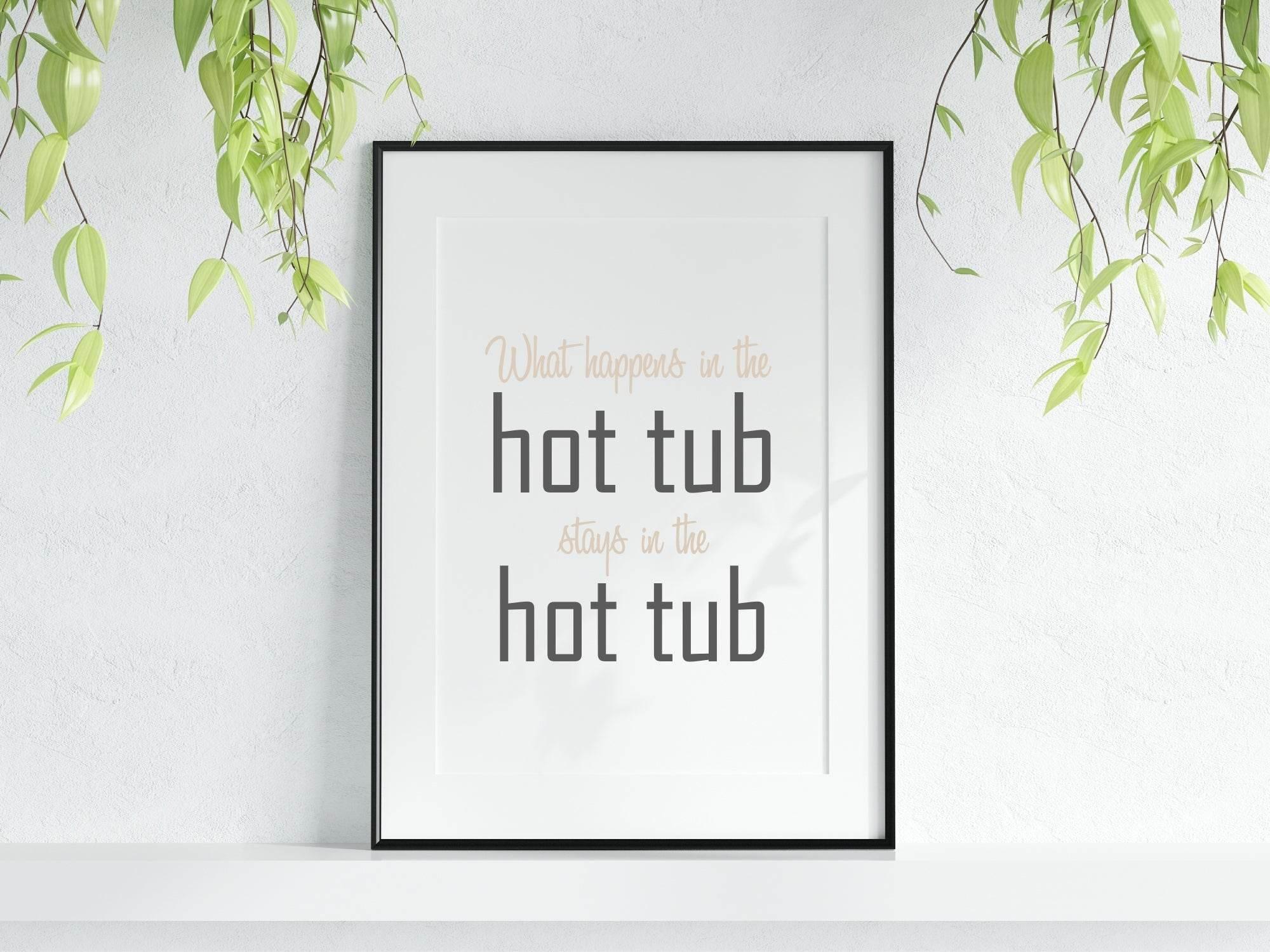 What Happens In The Hot Tub Stays In The Hot Tube Print | Outdoor Wall Art - Larosier Prints