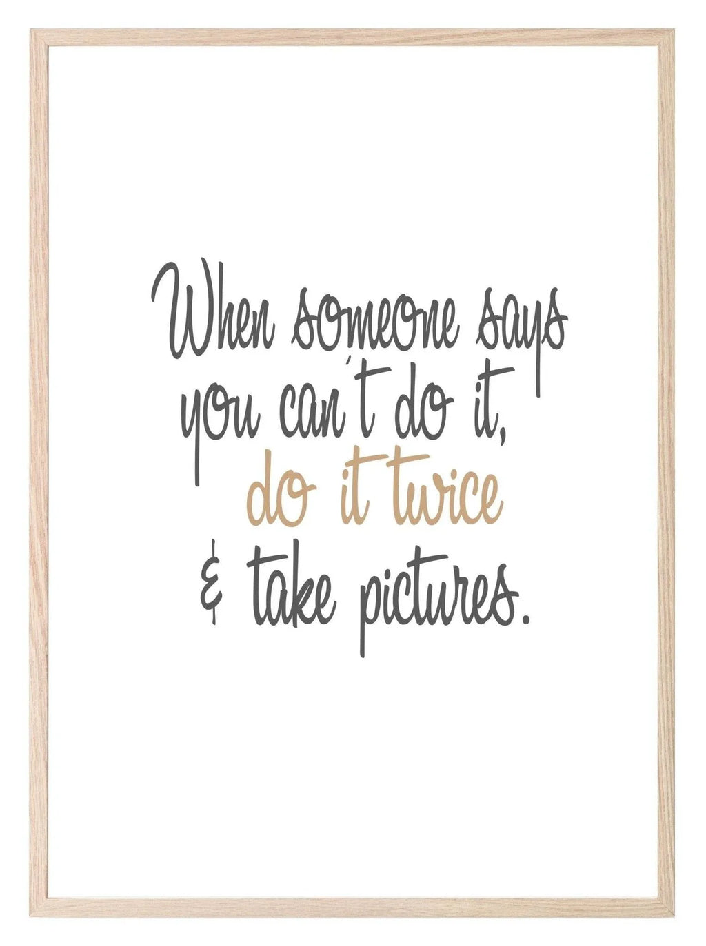 When Someone Says You Can't, Do It Twice Print | Inspirational Wall Art - Larosier Prints