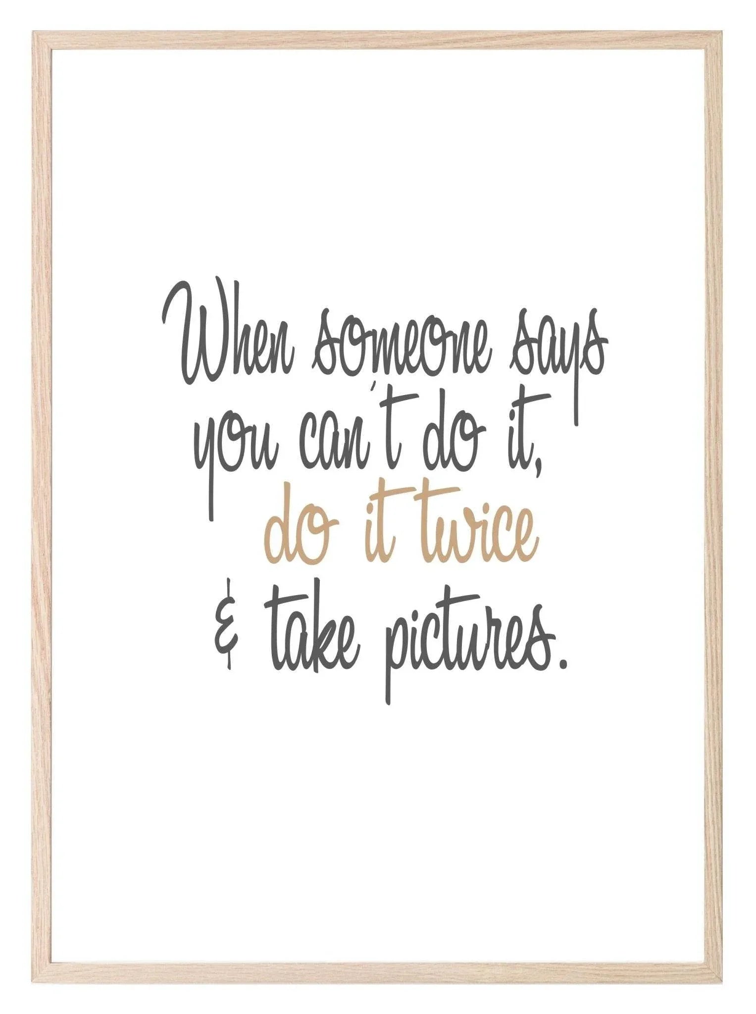 When Someone Says You Can't, Do It Twice Print | Inspirational Wall Art - Larosier Prints