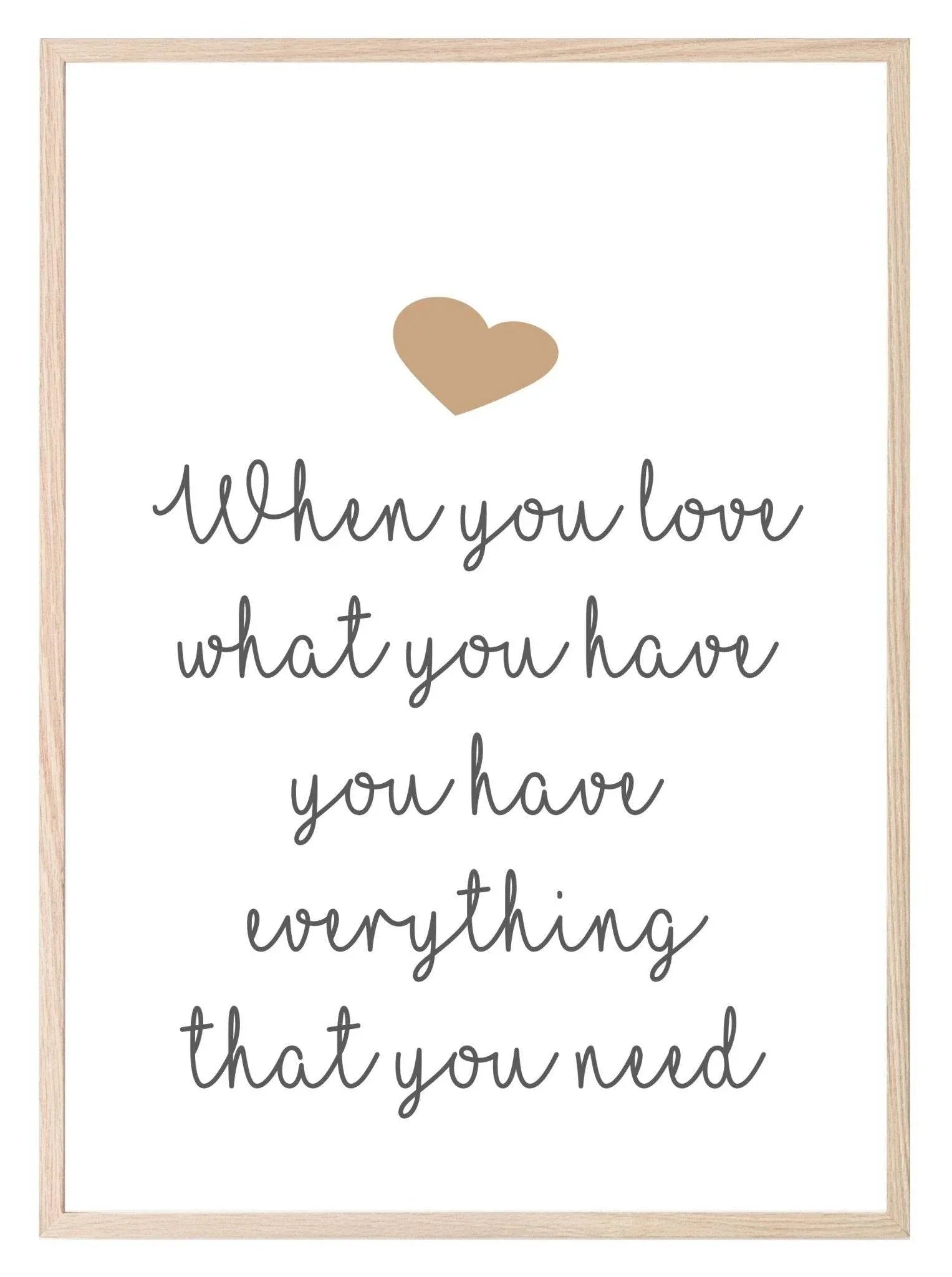 When You Love What You Have Print | Gratitude Wall Art - Larosier Prints