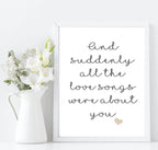 All The Love Songs Were About You Print | Love & Romance Print - Larosier Prints