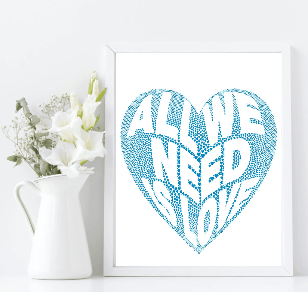 All We Need Is Love Print | Inspirational Family & Love Wall Art | Various Colour Options - Larosier Prints