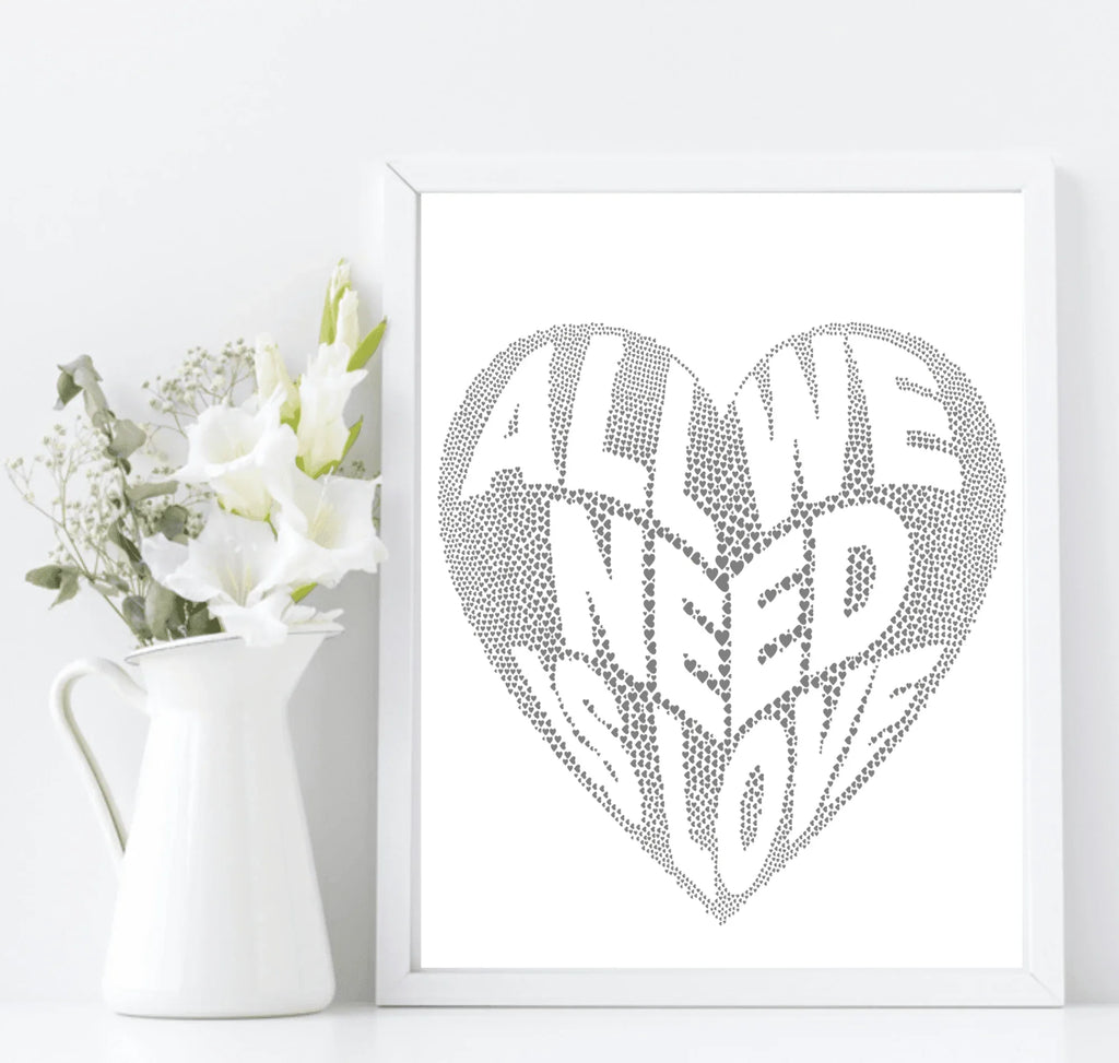 All We Need Is Love Print | Inspirational Family & Love Wall Art | Various Colour Options - Larosier Prints