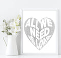 All We Need Is Love Print | Inspirational Family & Love Wall Art | Various Colour Options - Larosier Prints