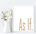 As If Print | Sarcastic Wall Art | Customisable - Larosier Prints