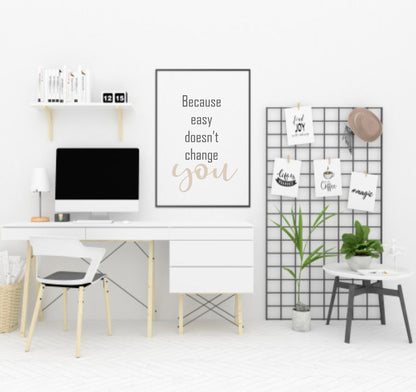 Because Easy Doesn't Change You Print | Inspirational Wall Art