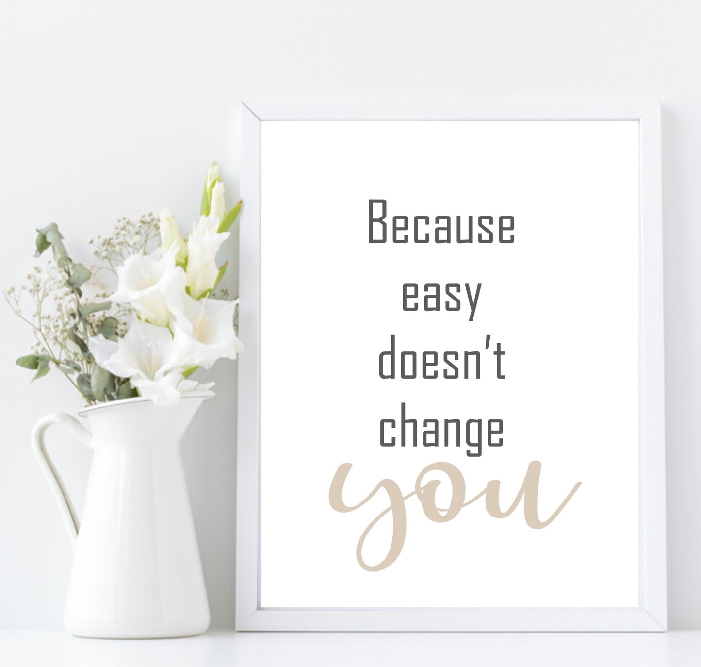 Because Easy Doesn't Change You Print | Inspirational Wall Art