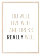 Do Well, Live Well & Dress Well Print | Inspirational Fashion Wall Art | Customisable - Larosier Prints