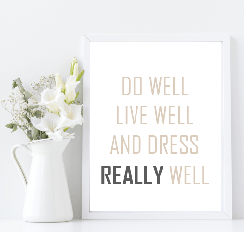 Do Well, Live Well & Dress Well Print | Inspirational Fashion Wall Art | Customisable