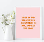 Don't Be Sad Print | Fun Motivational Wall Art | Customisable - Larosier Prints
